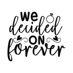 We Decided On Forever omantic Wedding and Love Celebration Design
