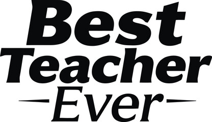 Best teacher Ever  typography t-shirt design print ready eps cut file 