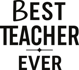 Best teacher Ever  typography t-shirt design print ready eps cut file 