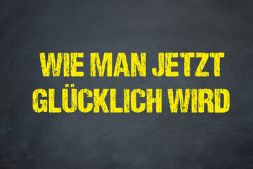 Wie man jetzt glücklich wird	
