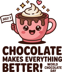 Cherry-topped smiling cocoa cup labeled July 7 and message chocolate makes everything better  