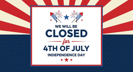 4th of July Independence Day Closure Announcement We Will Be Closed