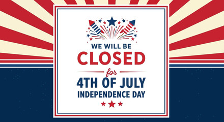 4th of July Independence Day Closure Announcement We Will Be Closed