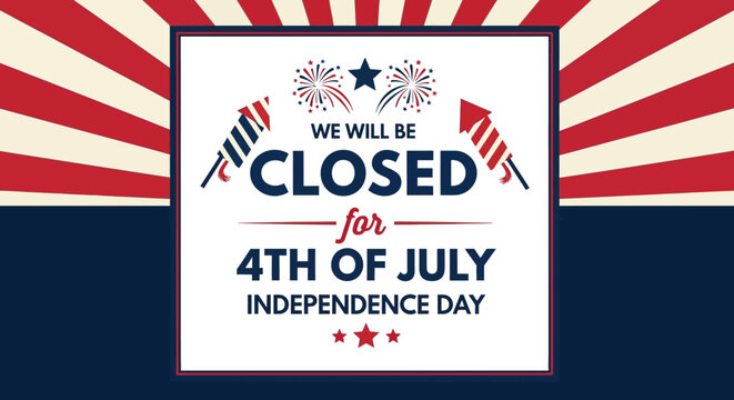4th of July Independence Day Closure Announcement We Will Be Closed