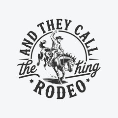 Obraz premium Rodeo Cowboy with Lasso - Vintage Western Graphic with 'And They Call The Thing Rodeo' Quote