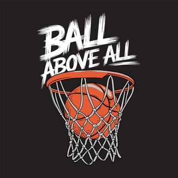 Ball Above All" Dynamic basketball dunk design for athletes who live and breathe the game, vector design and vintage t shirt design