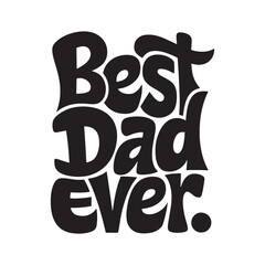 Best Dad Ever – Fun bold lettering design celebrating the world's best dad, ideal for Father’s Day, vector design, and t shirt design