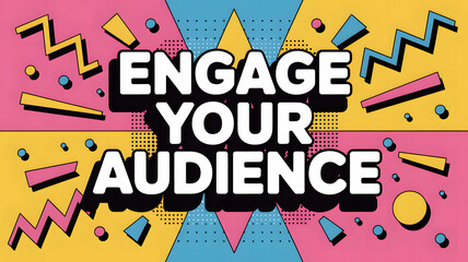 Comic pop-art burst with "ENGAGE YOUR AUDIENCE" text and playful colorful elements

