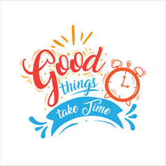Good things take time. Success quotes, motivational quotes and inspirational quotes for life and work about time management. Vector illustration
