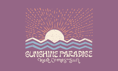 Here comes the sun. Sunshine paradise artwork. Summer good vibes vector graphic design for apparel, posters, background and others.
