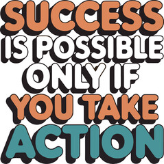 Success Is Possible Only If You Take Action Motivational Quote Typography Design Burnt Orange White Teal Colors Bold