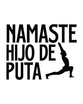 Namaste Hijo De Puta- Yoga Day T Shirt Design, Hand drawn lettering phrase, Cutting Cricut and Silhouette, card, Typography Vector illustration for poster, banner, flyer and mug.