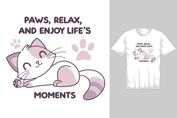 Paws, Relax, and Enjoy Life’s Moments – Cute Cat Lover Tee