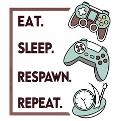 Eat sleep respawn repeat gamer lifestyle design