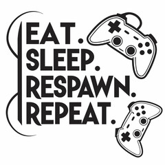 Eat sleep respawn repeat gamer lifestyle design