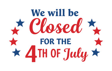 We Will Be Closed for the 4th of July Patriotic Business Sign
