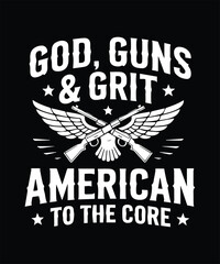 God, Guns & Grit American To The Core T-Shirt Vector - Patriotic USA 2nd Amendment Freedom Apparel Graphic