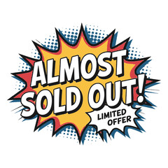 Dynamic Comic Pop Art Style "Almost Sold Out! Limited Offer" Burst, Perfect for Urgency Marketing, Sales Promotions, Special Deals, E-commerce Call-to-Actions, and Advertising Campaigns