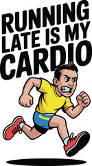Running Late My Cardio  Motivational Running Design