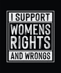 Feminism T-shirt Design, Feminist Shirt, I Support Women's Rights And Wrongs