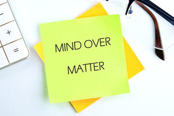 The conceptual phrase MIND OVER MATTER. The concept of beauty and health. Business and Keep an open...