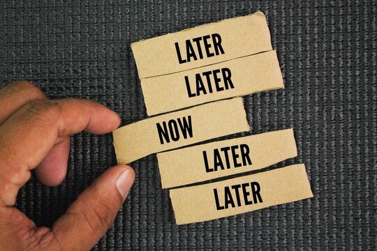 Two choice words: Now and Later. eventually eventually but not immediately. make it or leave it concept. 