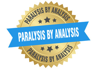 paralysis by analysis. paralysis by analysis round blue and gold label isolated on transparent background