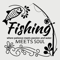 A Fishing typography design, Fishing where patience meets passion and water meets soul