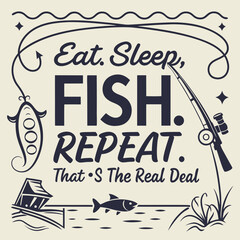 A Fishing typography design, Eat. Sleep. Fish. Repeat. That’s the real deal
