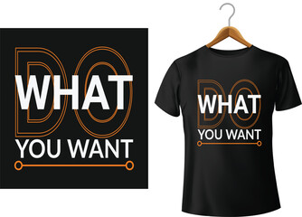 Inspirational do what you want text design applied to a black t shirt display