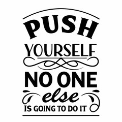A Motivational typography design, Push yourself, because no one else is going to do it