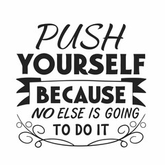 Obraz premium A Motivational typography design, Push yourself, because no one else is going to do it
