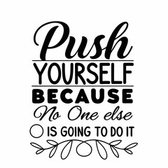 A Motivational typography design, Push yourself, because no one else is going to do it