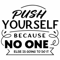 A Motivational typography design, Push yourself, because no one else is going to do it