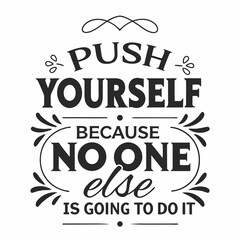 Obraz premium A Motivational typography design, Push yourself, because no one else is going to do it