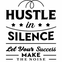 A Motivational typography design, Hustle in silence, let your success make the noise.