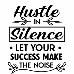 A Motivational typography design, Hustle in silence, let your success make the noise.