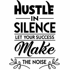 A Motivational typography design, Hustle in silence, let your success make the noise.