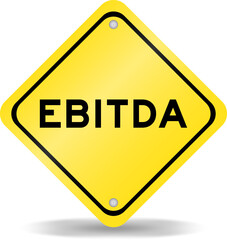 Yellow color transportation sign with word EBITDA (abbreviation of earnings before interest, taxes, depreciation and amortization) on white background