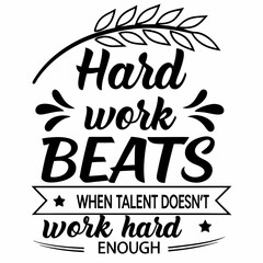 A Motivational typography t-shirt design, Hard work beats talent when talent doesn’t work hard enough.