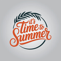 It's Time to Summer Lettering Calligraphy Typography Quote t-shirt Vector Design Template