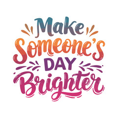 Obraz premium Inspirational Kindness Quote 'Make Someone's Day Brighter' Colorful Lettering