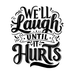 Inspirational Friendship Quote 'We'll Laugh until it Hurts' Calligraphy
