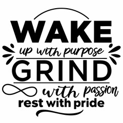 Fototapeta premium Motivational typography t-shirt design, Wake up with purpose, grind with passion, rest with pride