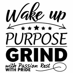 Motivational typography t-shirt design, Wake up with purpose, grind with passion, rest with pride