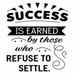 Motivational typography t-shirt design, Success is earned by those who refuse to quit or settle