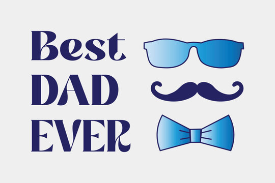 Best dad ever greeting card with decoration. Lettering with moustache, glasses and bow