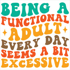 being a functional adult every day seems a bit excessive