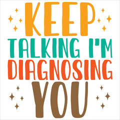keep talking i'm diagnosing you