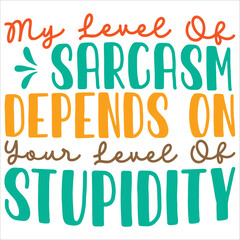 my leave or sarcasm depends on your leave or stupidity